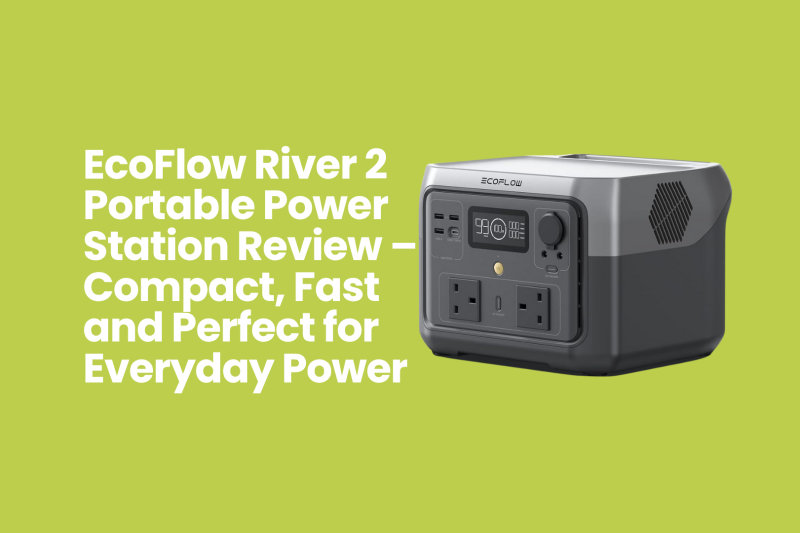 EcoFlow River 2 Portable Power Station Review – Compact, Fast and Perfect for Everyday Power