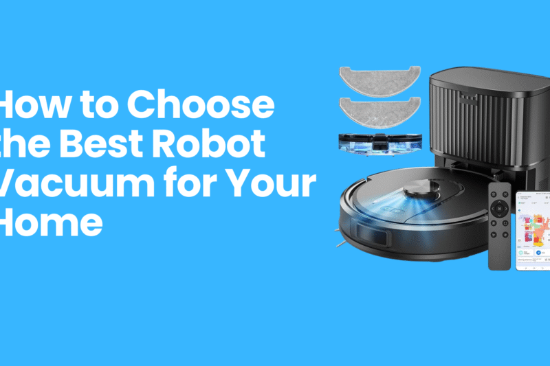 How to Choose the Best Robot Vacuum for Your Home