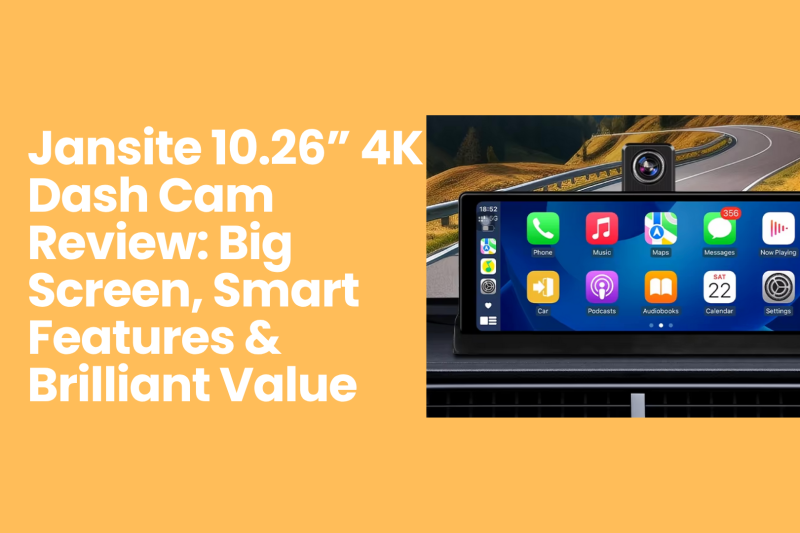 Jansite 10.26” 4K Dash Cam Review: Big Screen, Smart Features & Brilliant Value
