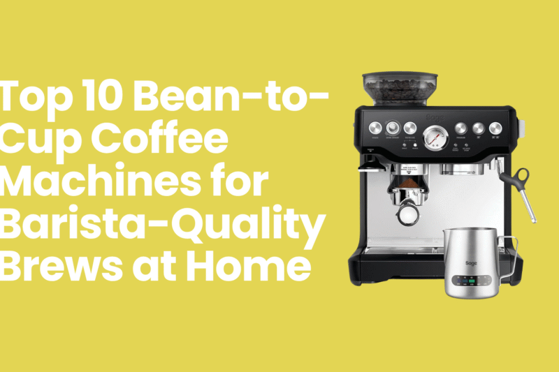 Top 10 Bean-to-Cup Coffee Machines for Barista-Quality Brews at Home