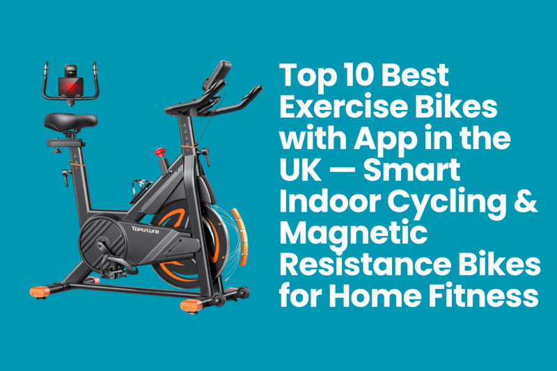 Top 10 Best Exercise Bikes with App in the UK (2026) — Smart Indoor Cycling & Magnetic Resistance Bikes for Home Fitness