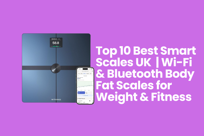 Our Top 10 Smart Scales UK: Wi-Fi & Bluetooth Picks