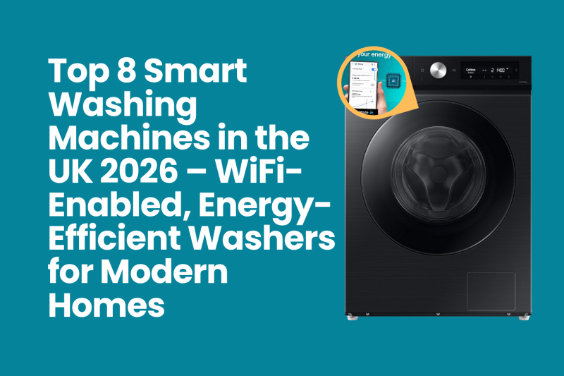 Top 8 Smart Washing Machines in the UK 2026 – WiFi-Enabled, Energy-Efficient Washers for Modern Homes